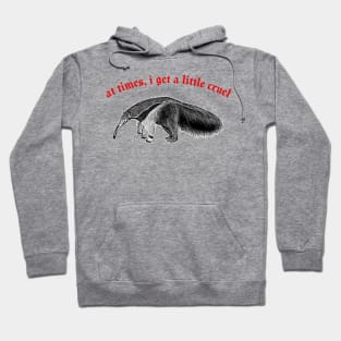 At Times I Get A Little Cruel  ∆ Nihilist Anteater Design Hoodie